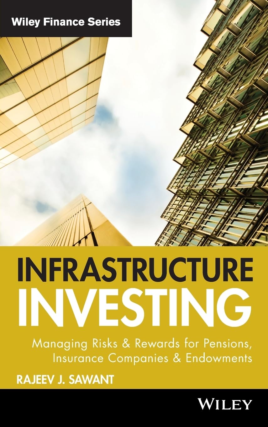 Infrastructure Investing: Managing Risks & Rewards for Pensions, Insurance Companies & Endowments,Used