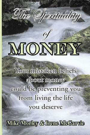 The Spirituality of Money: Your mistaken beliefs about money could be preventing you from living the life you deserve,Used