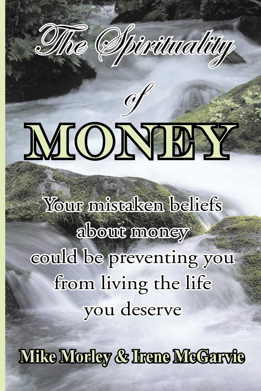 The Spirituality of Money: Your mistaken beliefs about money could be preventing you from living the life you deserve,Used