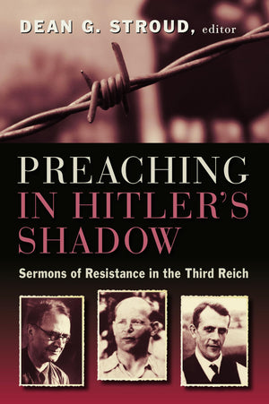 Preaching in Hitler's Shadow: Sermons of Resistance in the Third Reich,Used