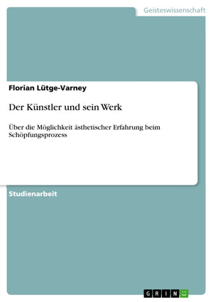 Der Knstler und sein Werk: ber die Mglichkeit sthetischer Erfahrung beim Schpfungsprozess (German Edition),Used