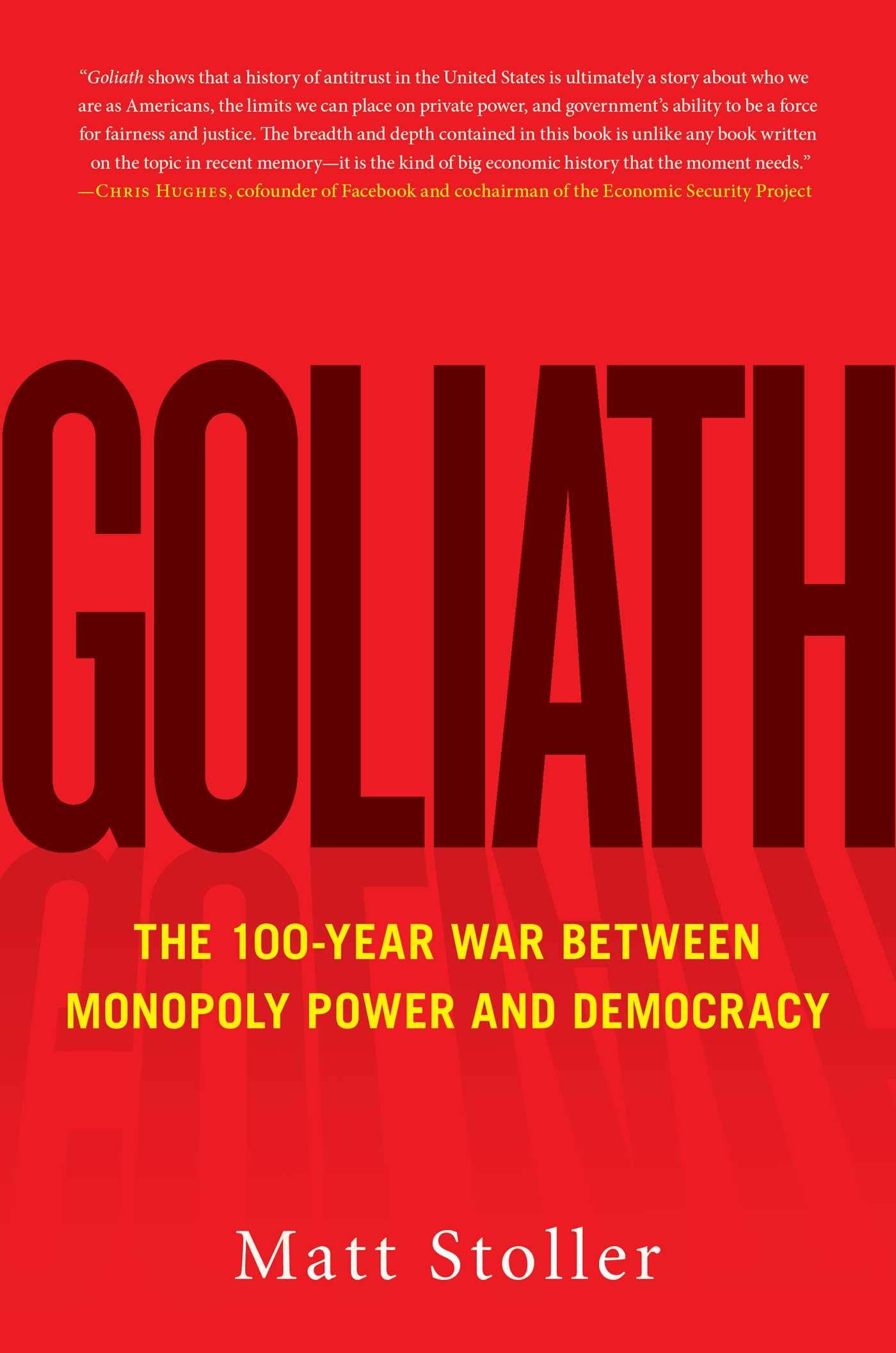 Goliath: The 100Year War Between Monopoly Power And Democracy