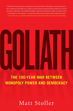 Goliath: The 100Year War Between Monopoly Power And Democracy