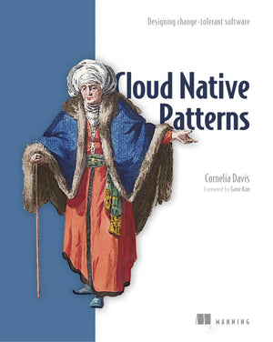 Cloud Native Patterns: Designing Changetolerant Software