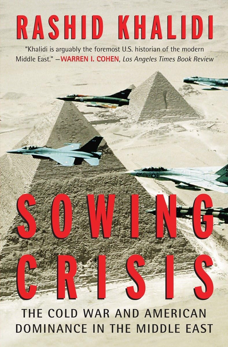Sowing Crisis: The Cold War And American Dominance In The Middle East