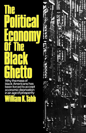 The Political Economy Of The Black Ghetto,New