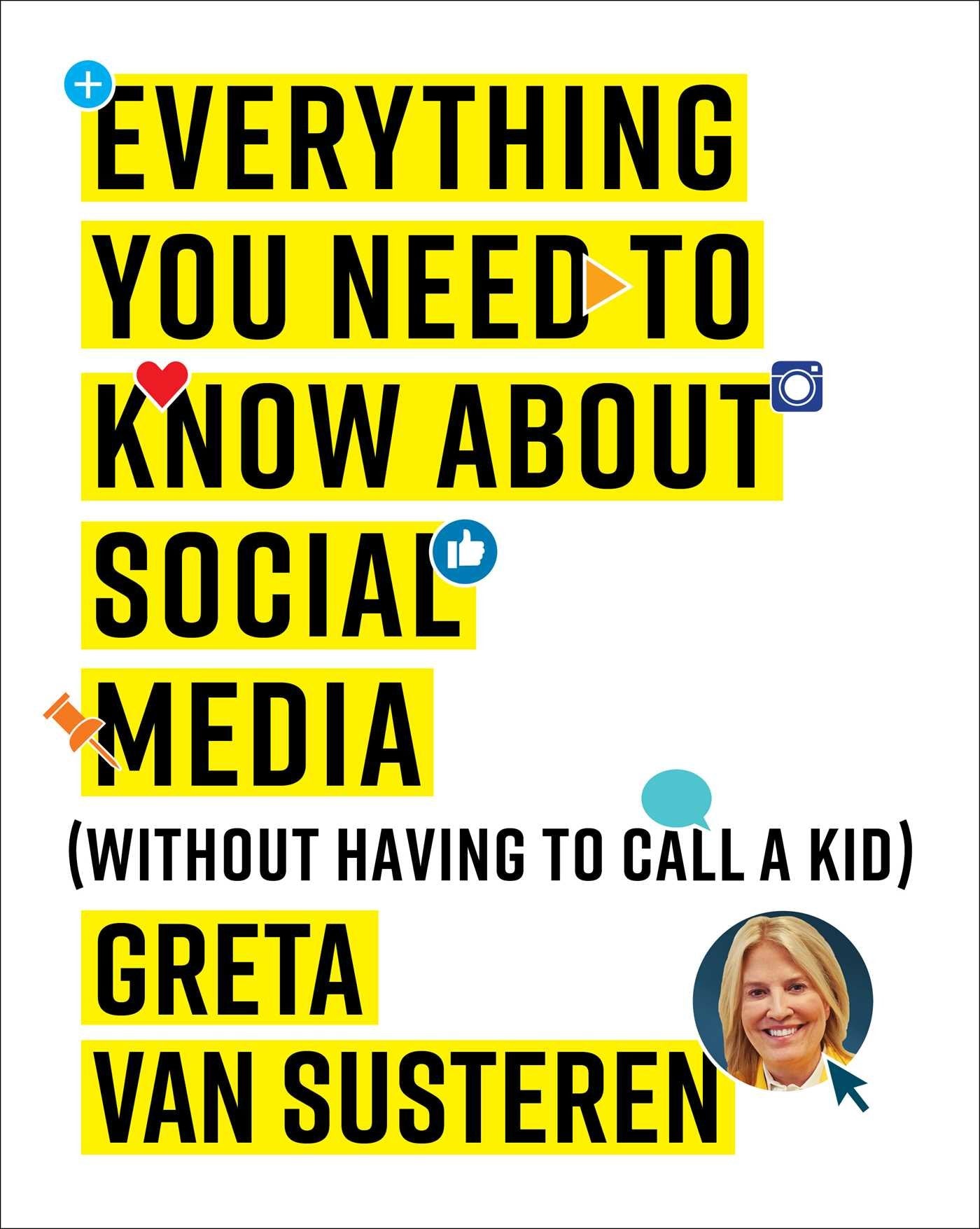 Everything You Need to Know about Social Media: Without Having to Call A Kid,Used