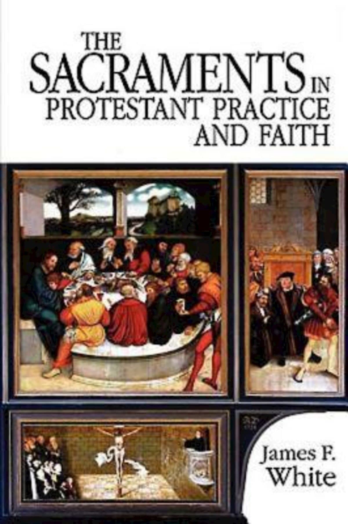 The Sacraments In Protestant Practice And Faith,New