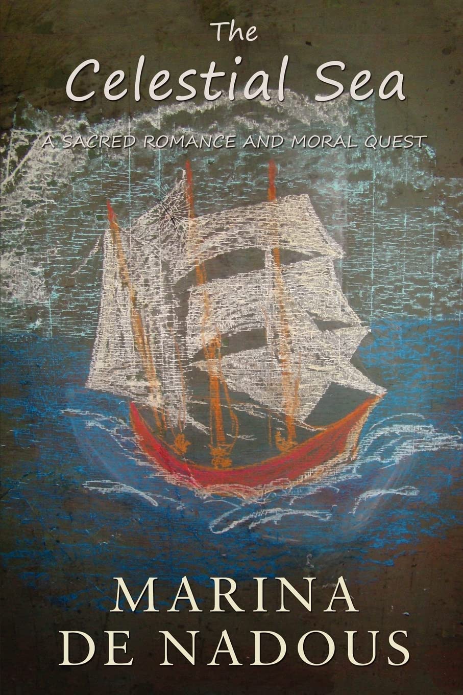 The Celestial Sea  A Sacred Romance And Moral Quest,Used