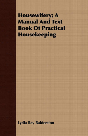 Housewifery; A Manual And Text Book Of Practical Housekeeping,Used