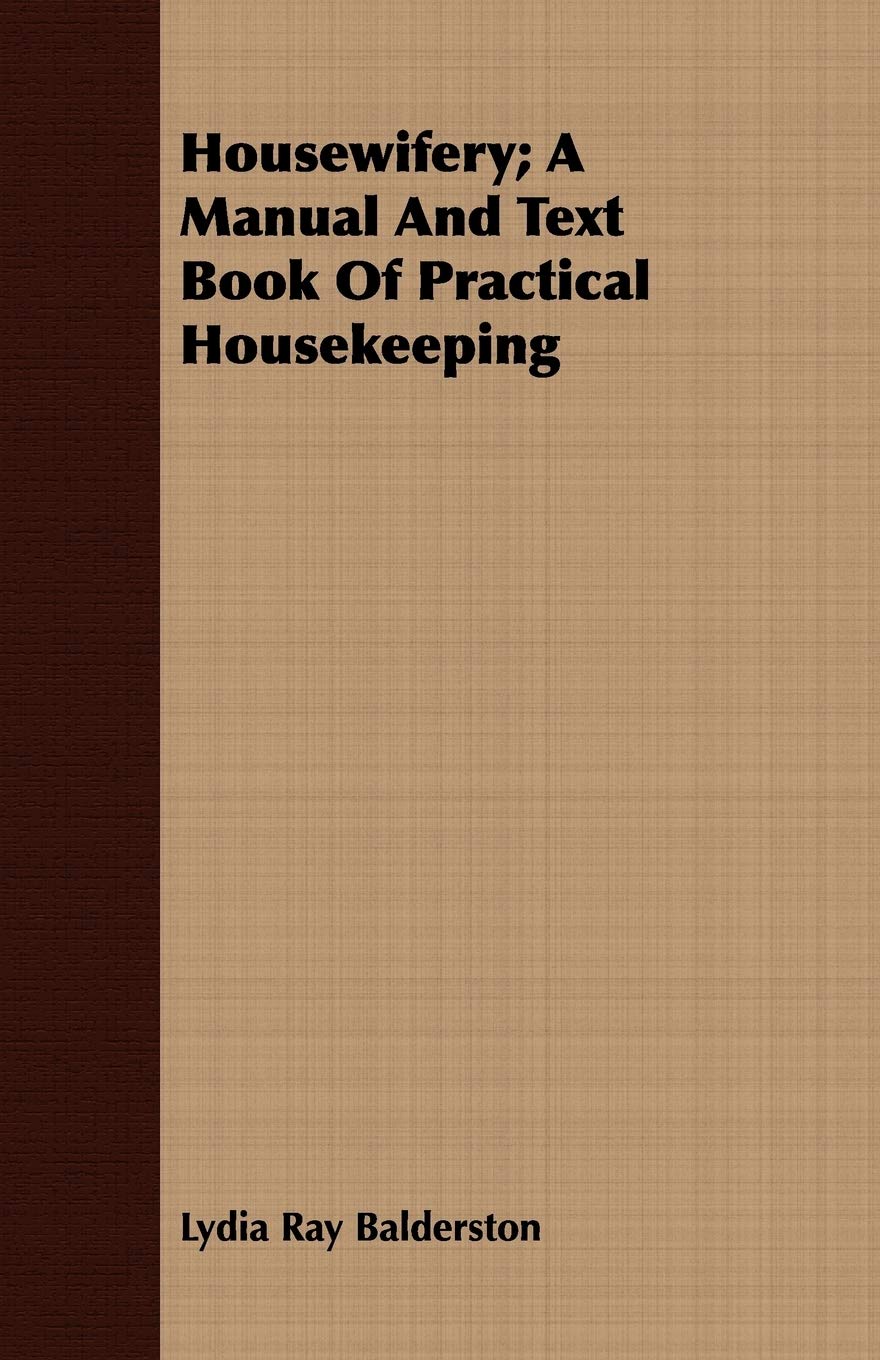 Housewifery; A Manual And Text Book Of Practical Housekeeping,Used