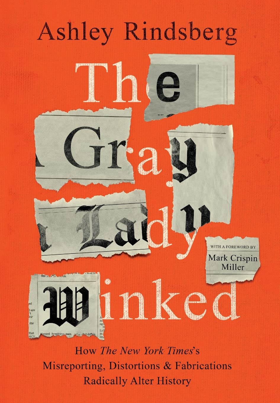 The Gray Lady Winked: How The New York Times'S Misreporting, Distortions And Fabrications Radically Alter History