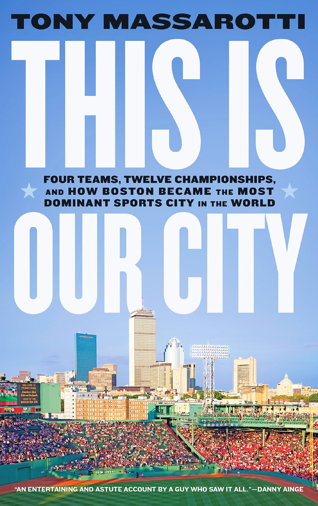 This Is Our City: Four Teams, Twelve Championships, And How Boston Became The Most Dominant Sports City In The World,New