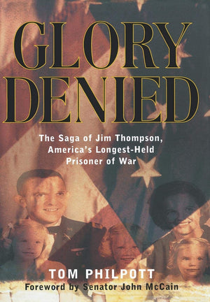 Glory Denied: The Saga Of Jim Thompson, America'S Longestheld Prisoner Of War