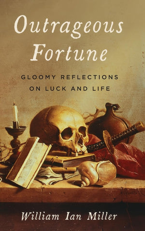 Outrageous Fortune: Gloomy Reflections On Luck And Life