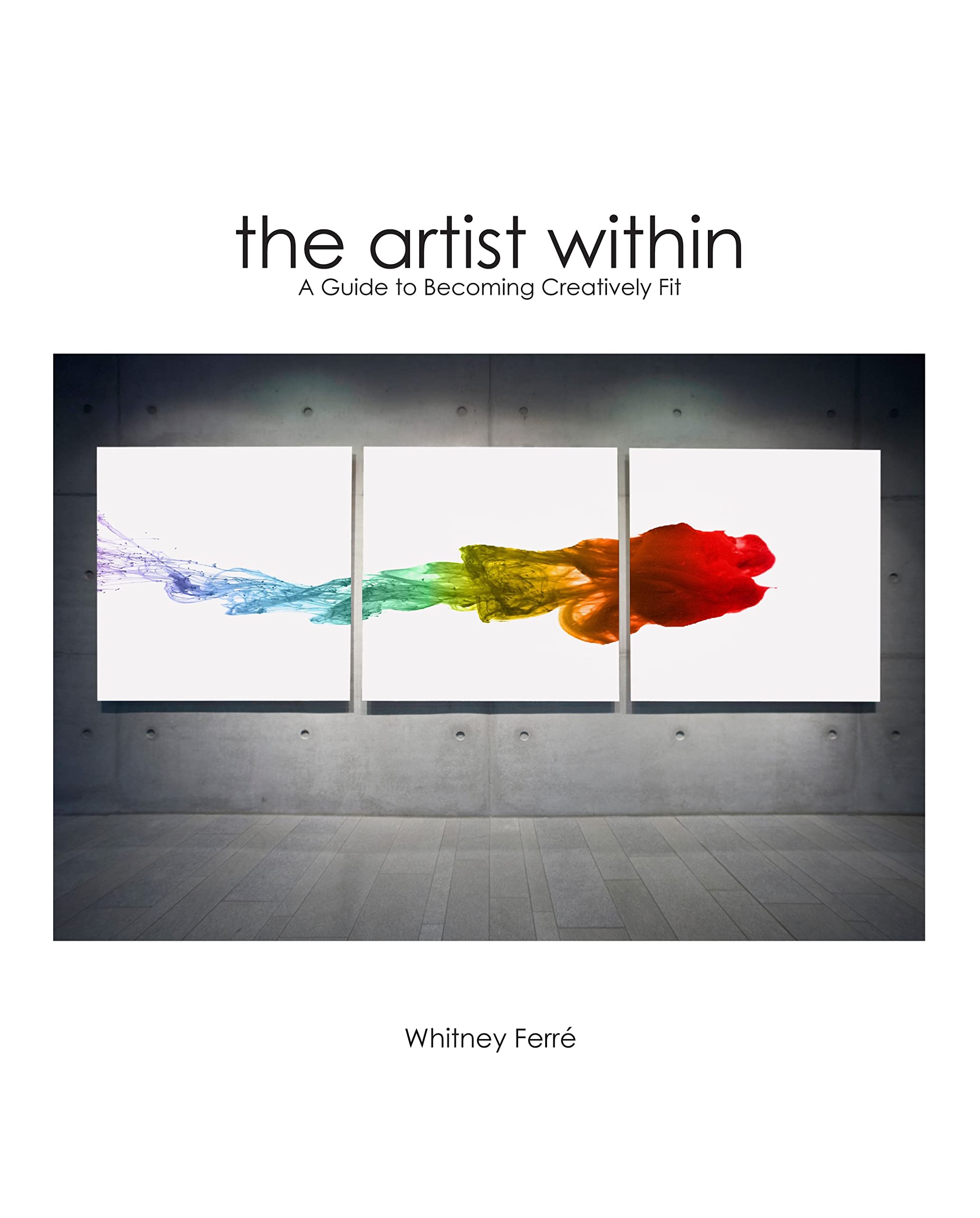 Artist Within: A Guide to Becoming Creatively Fit,Used