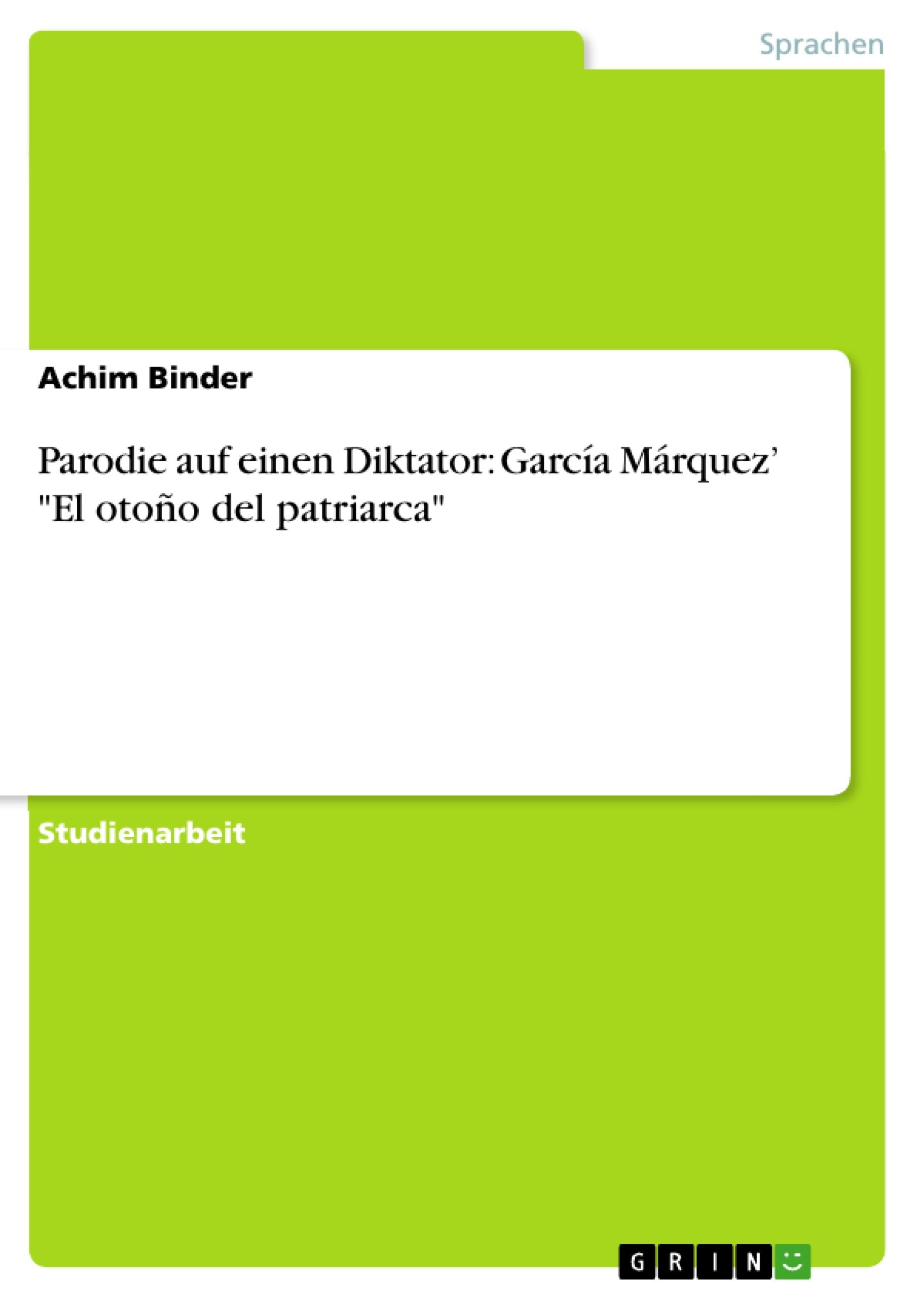 Parodie Auf Einen Diktator: Garca Mrquez' 'El Otoo Del Patriarca' (German Edition),Used
