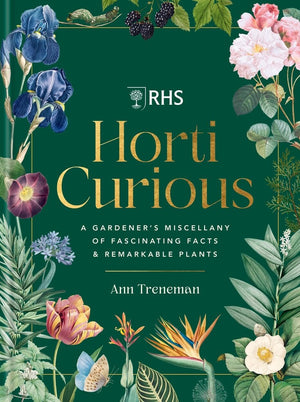 Horti Curious: A Gardener's Miscellany of Fascinating Facts & Remarkable Plants,New