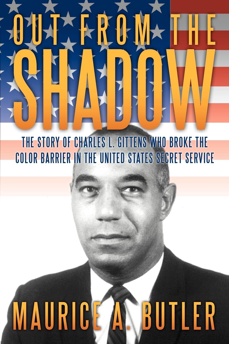 Out From The Shadow: The Story Of Charles L. Gittens Who Broke The Color Barrier In The United States Secret Service,Used