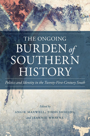The Ongoing Burden Of Southern History: Politics And Identity In The Twentyfirstcentury South (Making The Modern South),Used