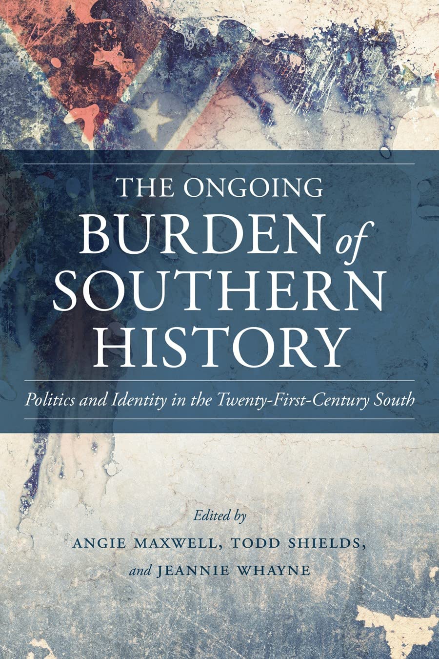 The Ongoing Burden Of Southern History: Politics And Identity In The Twentyfirstcentury South (Making The Modern South),Used
