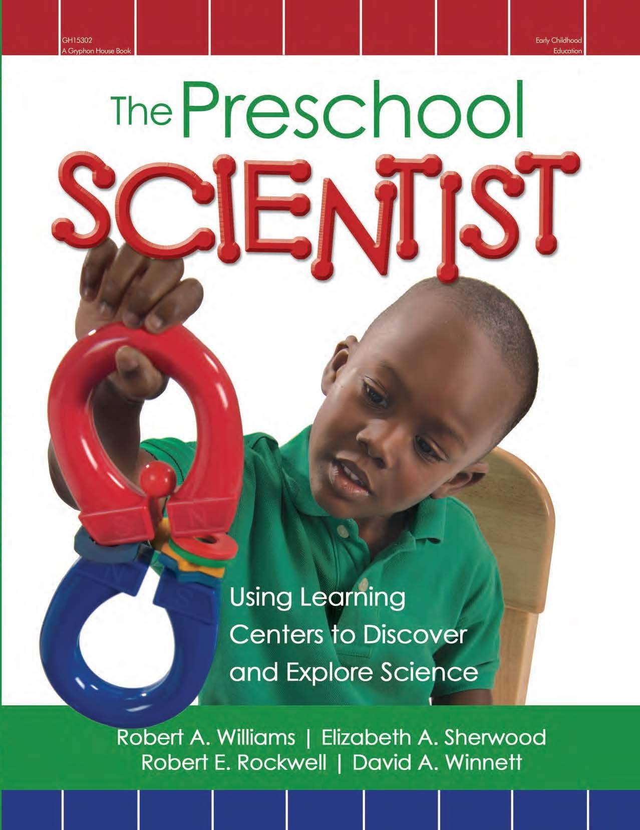 The Preschool Scientist: Using Learning Centers To Discover And Explore Science,New