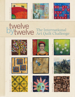 Twelve By Twelve: The International Art Quilt Challenge,New