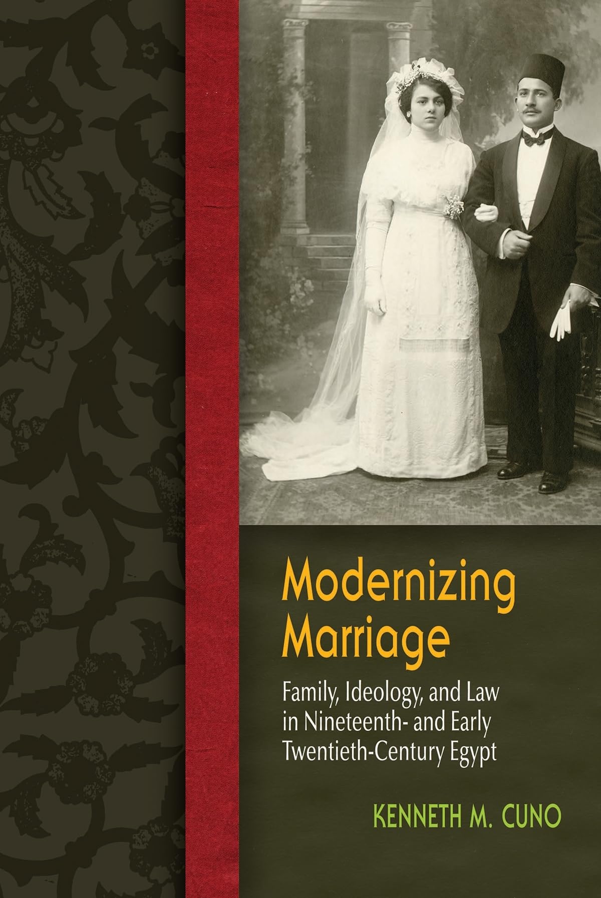 Modernizing Marriage: Family, Ideology, And Law In Nineteenth And Early Twentiethcentury Egypt (Gender And Globalization),New