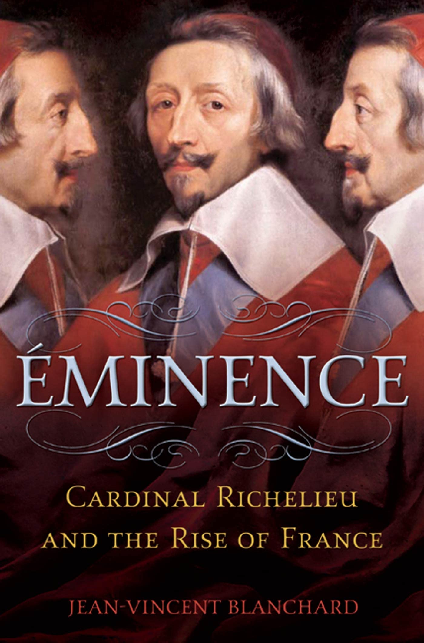 minence: Cardinal Richelieu and the Rise of France,New