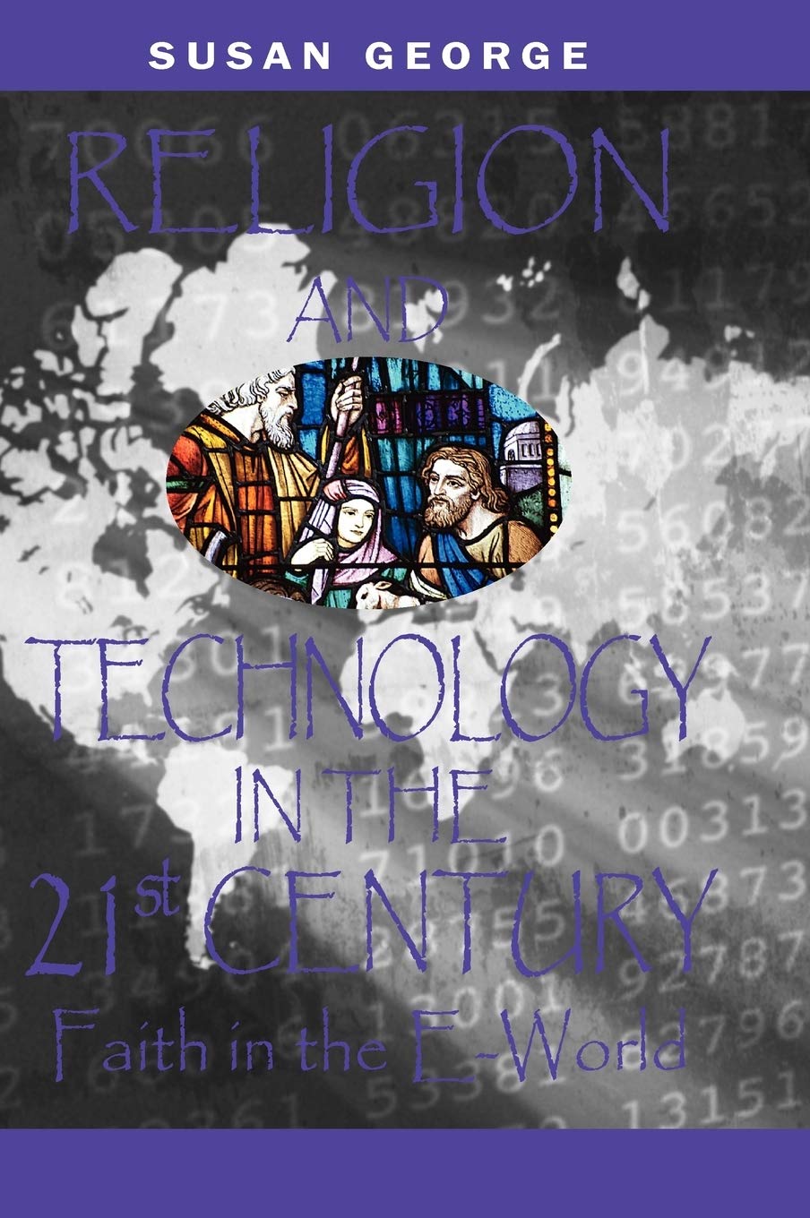 Religion and Technology in the 21st Century: Faith in the EWorld,New