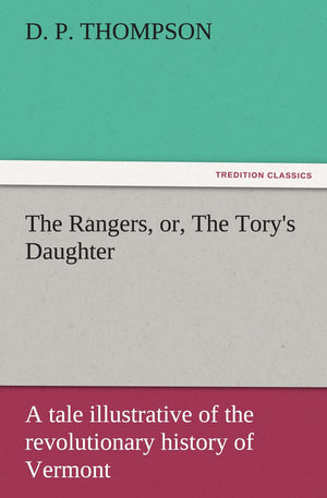 The Rangers, Or, the Tory's Daughter a Tale Illustrative of the Revolutionary History of Vermont,Used