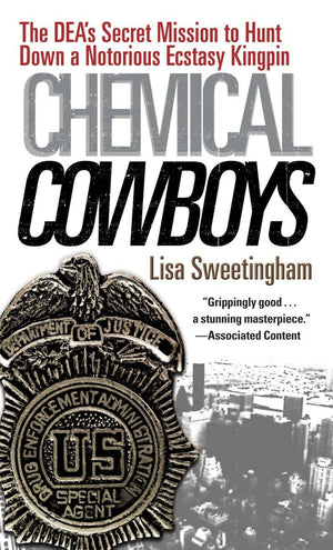 Chemical Cowboys: The DEA s Secret Mission to Hunt Down a Notorious Ecstasy Kingpin