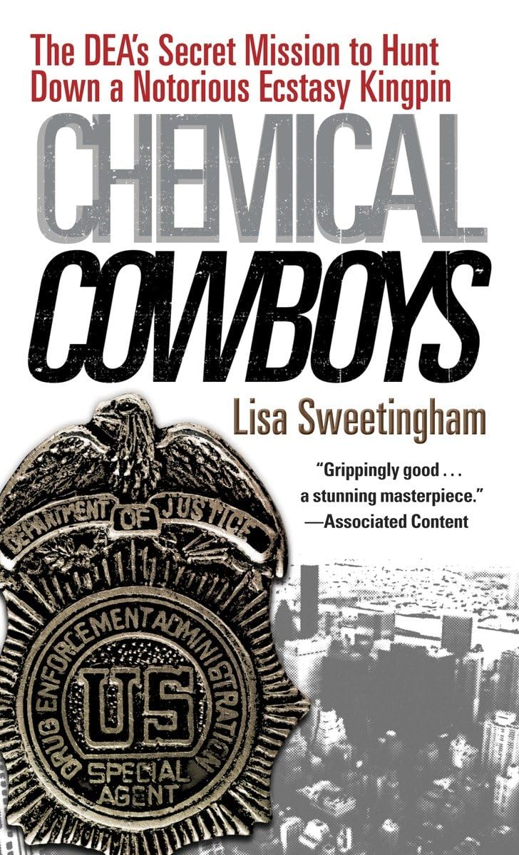 Chemical Cowboys: The DEA s Secret Mission to Hunt Down a Notorious Ecstasy Kingpin