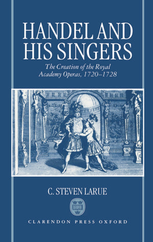 Handel and His Singers: The Creation of the Royal Academy Operas, 17201728 (Oxford Monographs on Music),Used