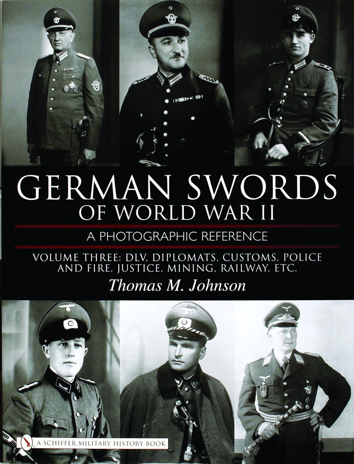 German Swords Of World War Ii: A Photographic Reference, Vol. 3: Dlv, Diplomats, Customs, Police And Fire, Justice, Mining, Rail
