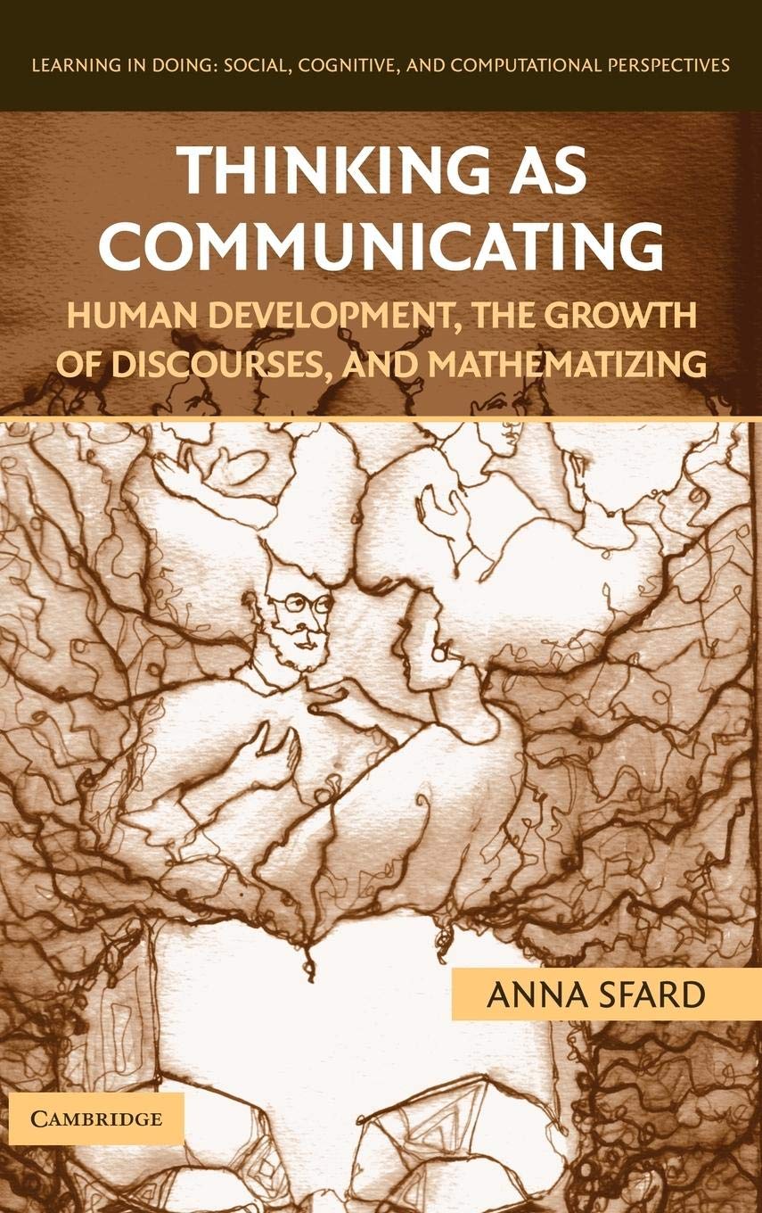 Thinking as Communicating: Human Development, the Growth of Discourses, and Mathematizing (Learning in Doing: Social, Cognitive ,Used