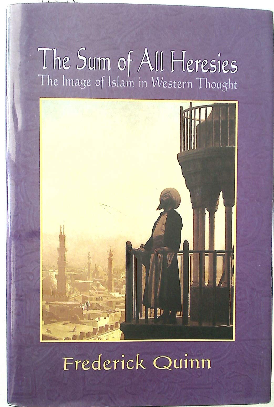 The Sum of All Heresies: The Image of Islam in Western Thought,Used