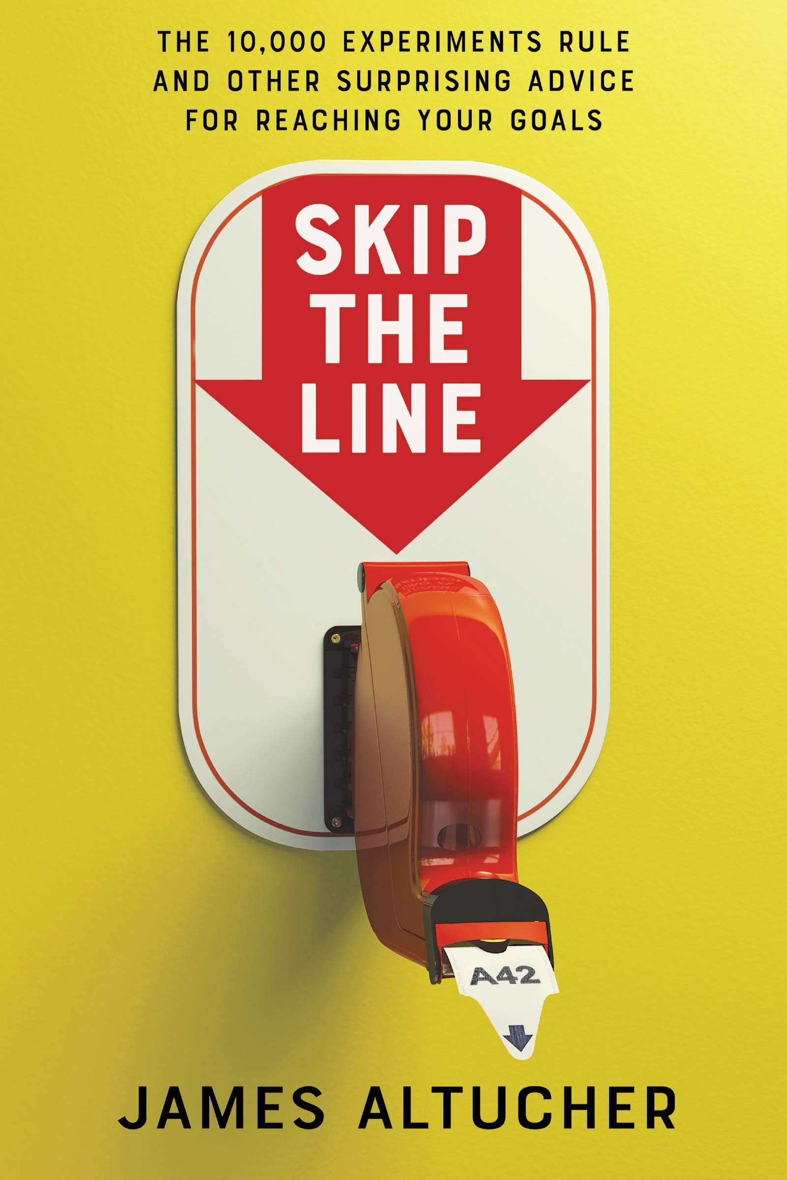 Skip The Line: The 10,000 Experiments Rule And Other Surprising Advice For Reaching Your Goals,New