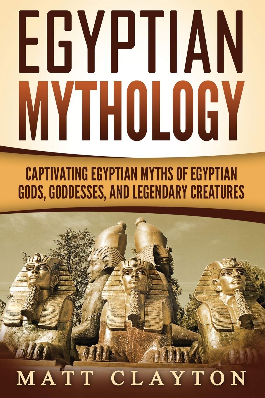 Egyptian Mythology: Captivating Egyptian Myths of Egyptian Gods, Goddesses, and Legendary Creatures (Legends and Gods of Africa),Used