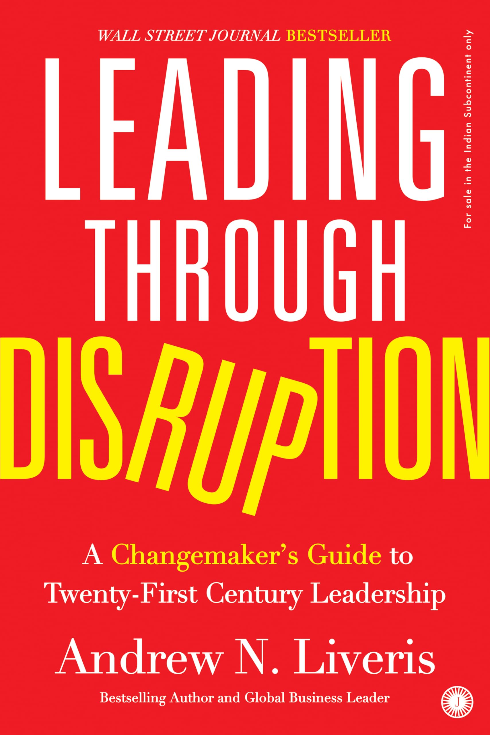 Leading Through Disruption: A Changemakers Guide To Twenty-First Century Leadership
