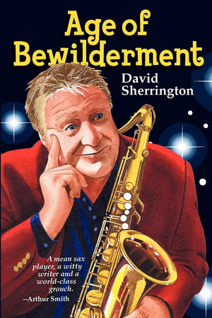 Age of Bewilderment: The Life and Times of an Ageing Sax Player,Used