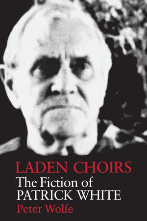 Laden Choirs: The Fiction Of Patrick White,Used