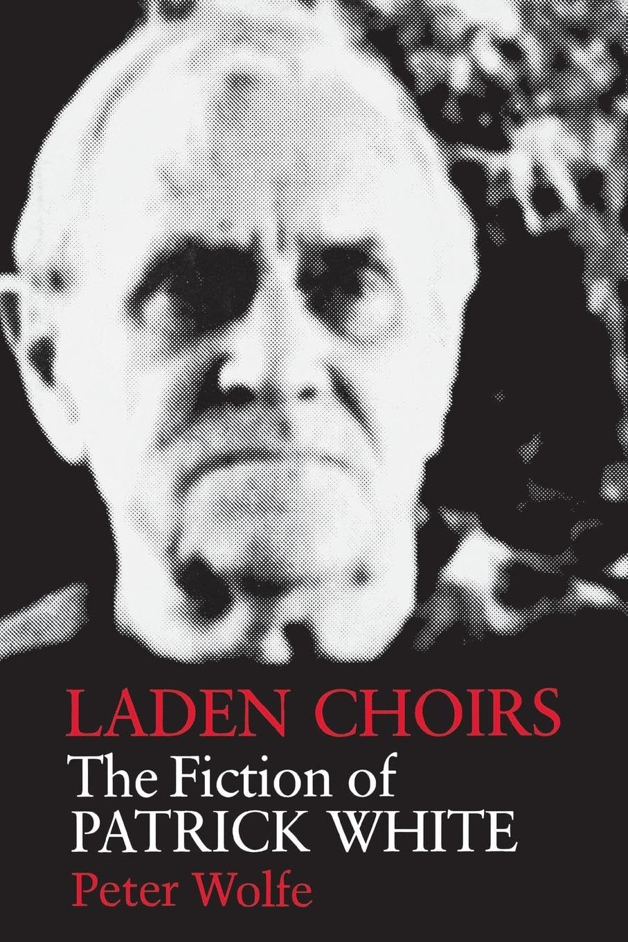 Laden Choirs: The Fiction Of Patrick White,Used