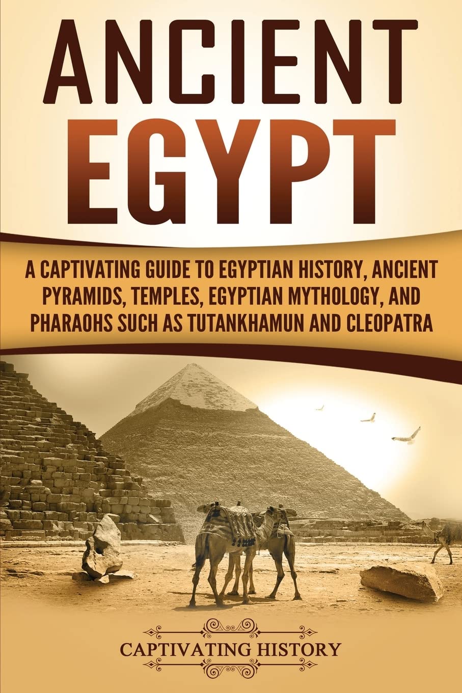 Ancient Egypt: A Captivating Guide to Egyptian History, Ancient Pyramids, Temples, Egyptian Mythology, and Pharaohs such as Tuta,New