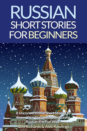 Russian Short Stories For Beginners: 8 Unconventional Short Stories to Grow Your Vocabulary and Learn Russian the Fun Way! (Engl,Used