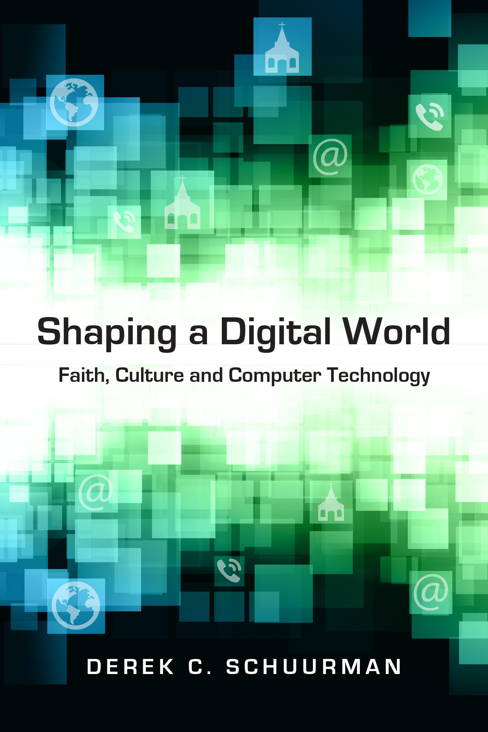 Shaping A Digital World: Faith, Culture And Computer Technology,Used