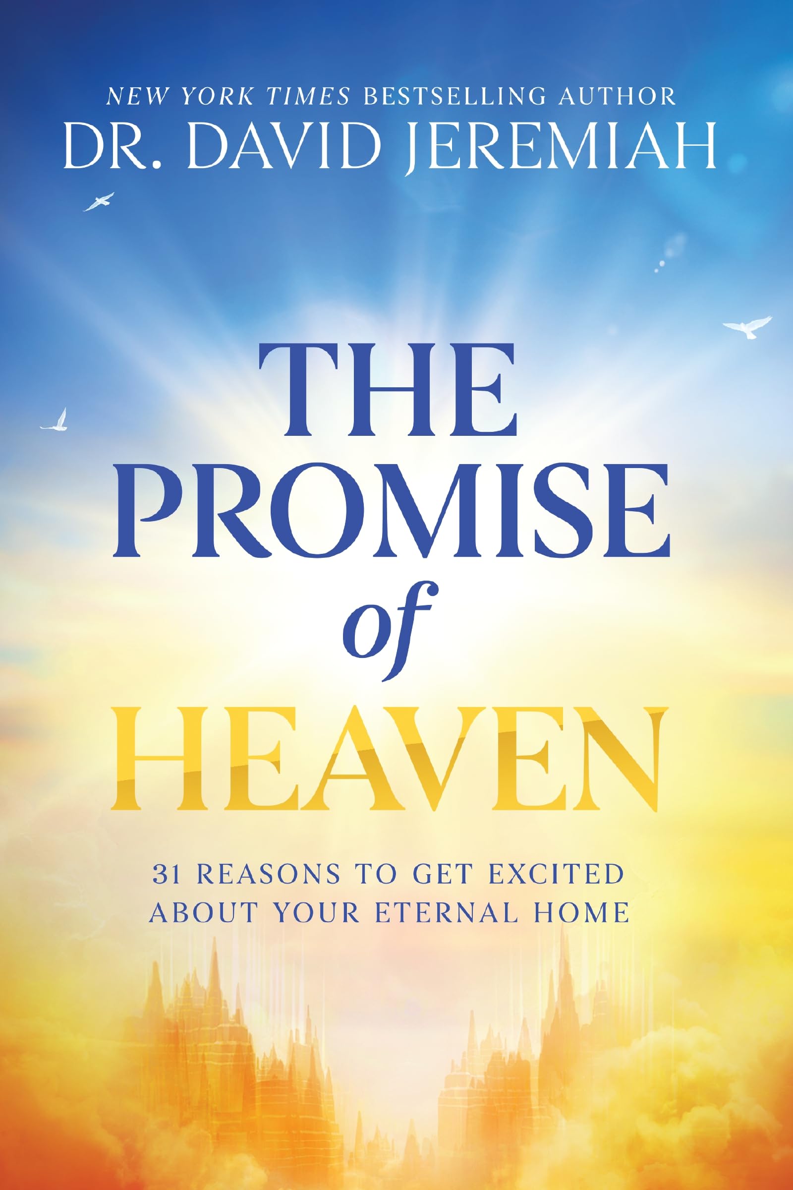 The Promise Of Heaven: 31 Reasons To Get Excited About Your Eternal Home