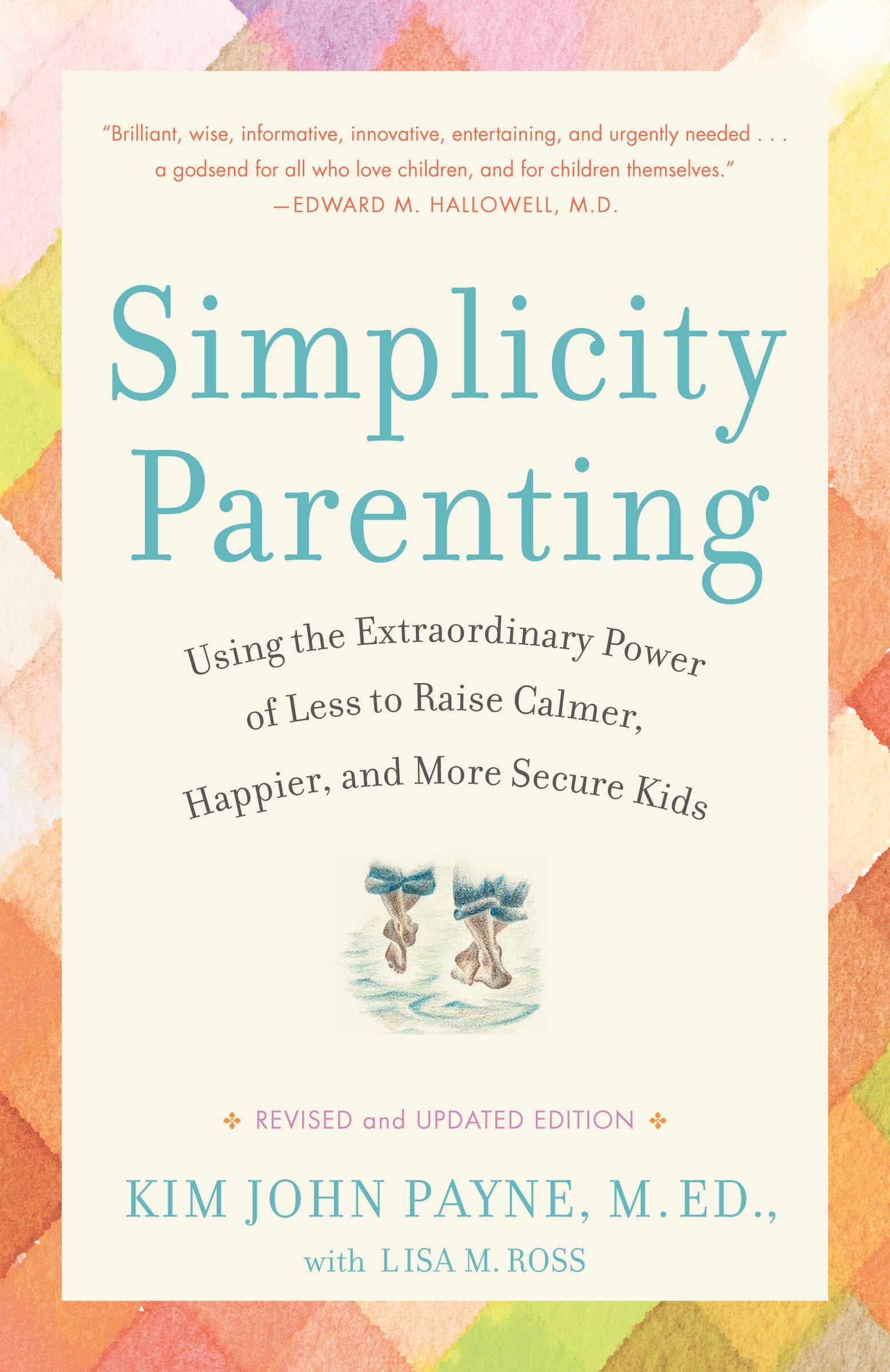 Simplicity Parenting: Using The Extraordinary Power Of Less To Raise Calmer, Happier, And More Secure Kids,New