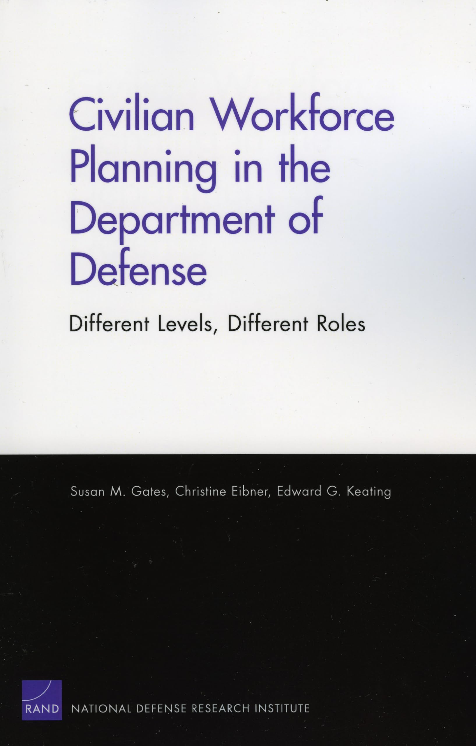 Civilian Workforce Planning In The Department Of Defense: Different Levels, Different Roles,New