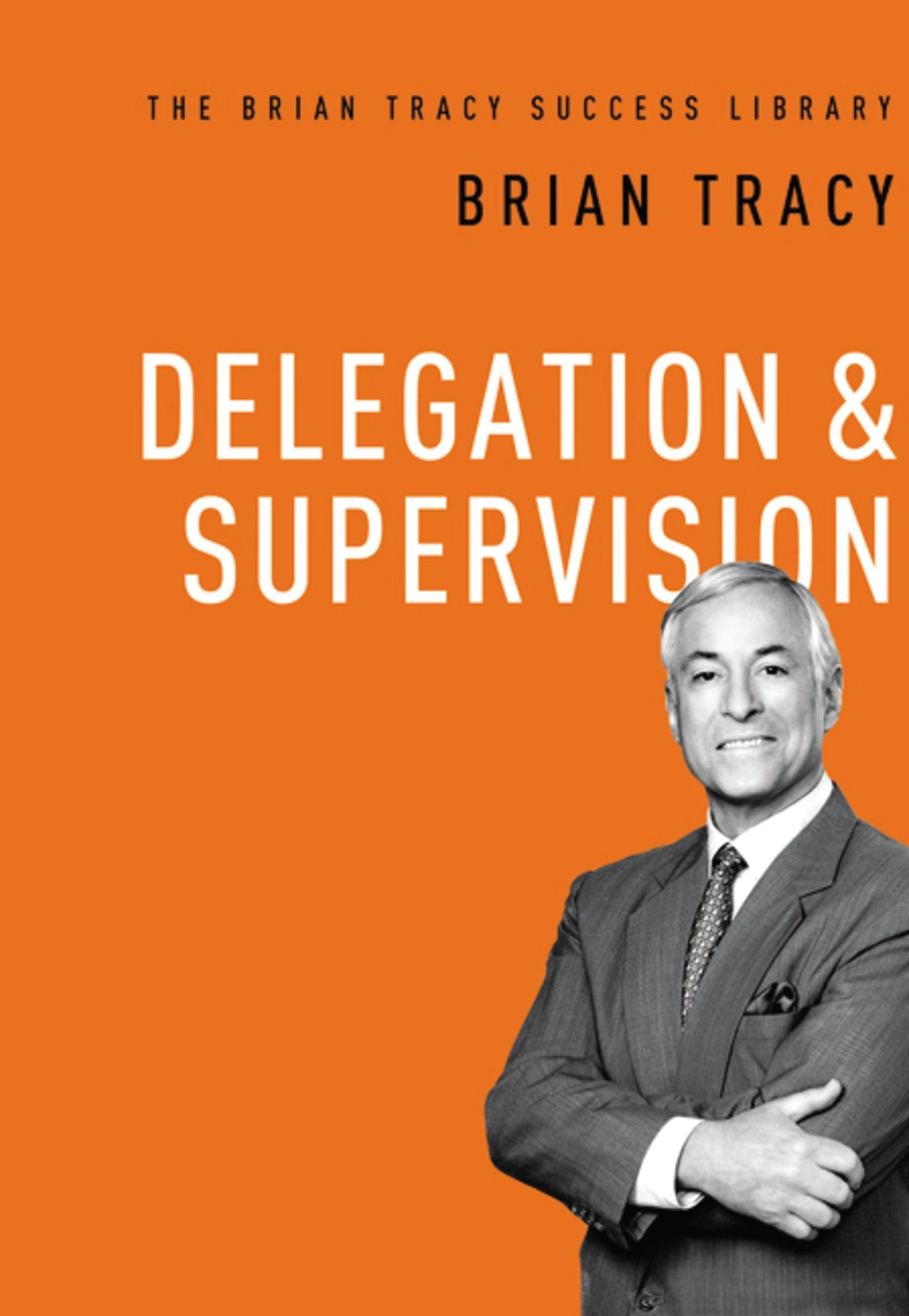 Delegation And Supervision (The Brian Tracy Success Library),Used